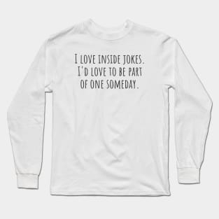 Inside Jokes Long Sleeve T-Shirt